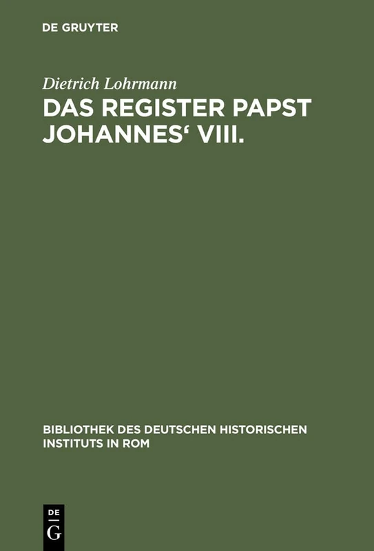 Das Register Papst Johannes' VIII: (872-882). Neue Studien Zur Abschrift Reg. Vat. I, Zum Verlorenen Originalregister Und Zum Diktat Der Briefe: 30 ... Des Deutschen Historischen Instituts in ROM)