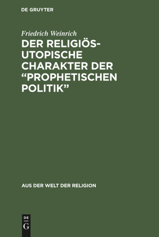 Der religiös-utopische Charakter der "prophetischen Politik": 7 (Aus der Welt der Religion)