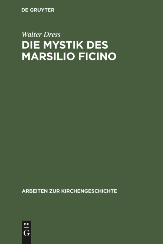 Die Mystik des Marsilio Ficino: 14 (Arbeiten Zur Kirchengeschichte)