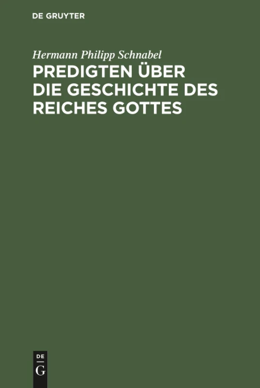 Predigten über die Geschichte des Reiches Gottes: Zum Gebrauch Für Nachmittags- Und Abendgottesdienste Und Für Häusliche Erbauung