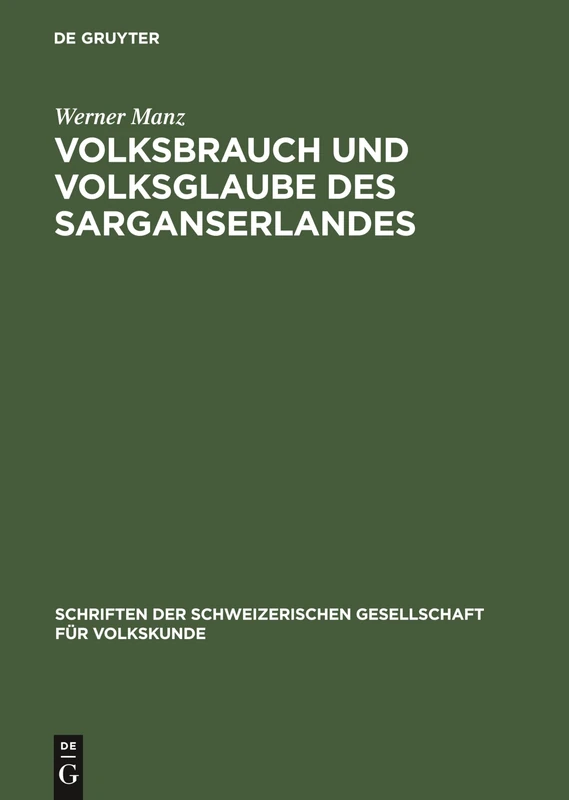 Volksbrauch Und Volksglaube Des Sarganserlandes: 12 (Schriften Der Schweizerischen Gesellschaft Für Volkskunde)
