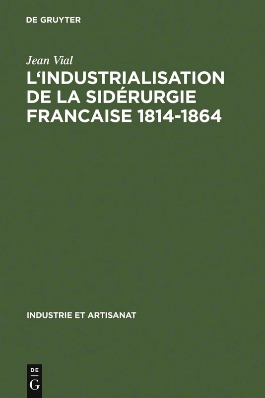 L' Industrialisation de la sidérurgie francaise 1814-1864: 3 (Industrie Et Artisanat)
