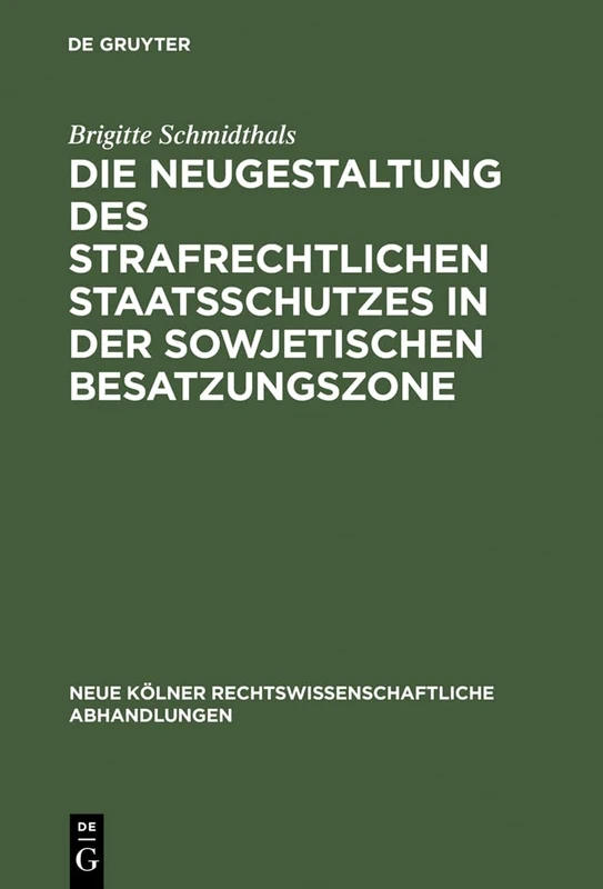 Die Neugestaltung des strafrechtlichen Staatsschutzes in der Sowjetischen Besatzungszone: 22 (Neue Kölner Rechtswissenschaftliche Abhandlungen)