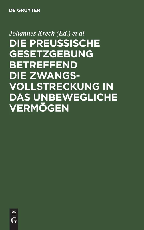Die Preußische Gesetzgebung betreffend die Zwangsvollstreckung in das unbewegliche Vermögen: Mit Kommentar Und Mit Einem Anhange Betreffend Die Bestimmungen Über Freiwillige Subhaftationen