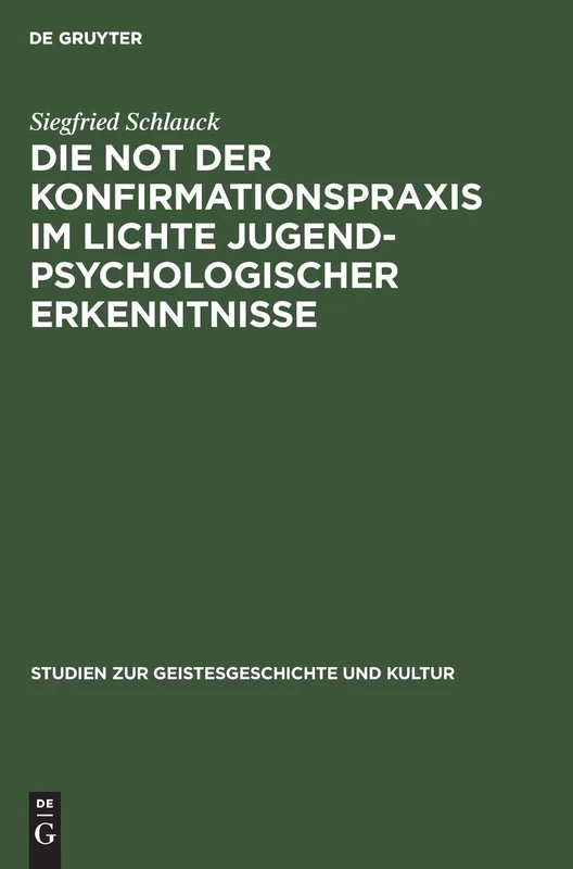 Die Not Der Konfirmationspraxis Im Lichte Jugendpsychologischer Erkenntnisse: 3 (Studien Zur Geistesgeschichte Und Kultur)