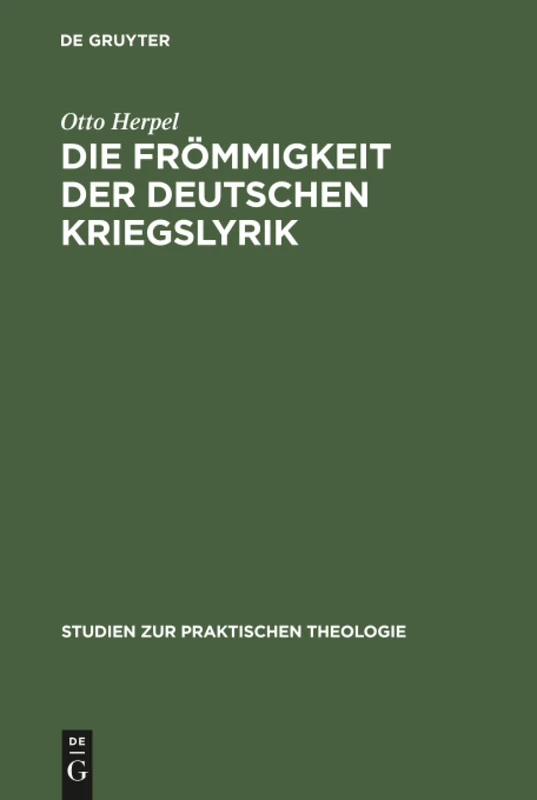 Die Frömmigkeit der deutschen Kriegslyrik: 7 (Studien Zur Praktischen Theologie)