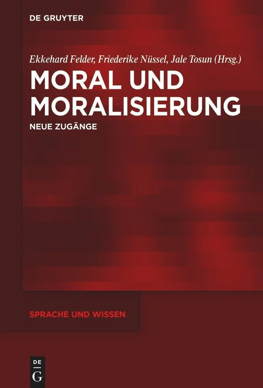 Moral Und Moralisierung: Neue Zugänge: 57 (Sprache Und Wissen (Suw))