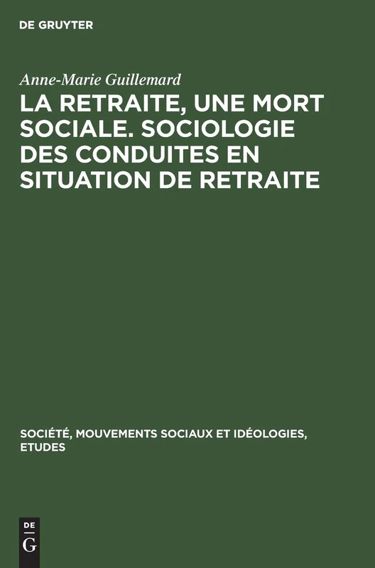 La Retraite, Une Mort Sociale. Sociologie Des Conduites En Situation de Retraite: 14 (Société, Mouvements Sociaux Et Idéologies, Etudes) - Image 1