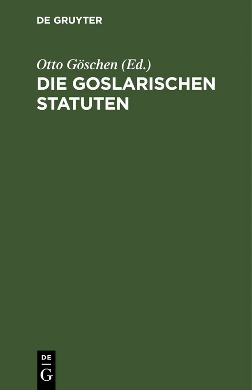 Die Goslarischen Statuten: Mit Einer Systematischen Zusammenstellung Der Darin Enthaltenen Rechtssätze Und Vergleichung Des Sachsenspiegels Und Vermehrten Sachsenspiegels - Image 1