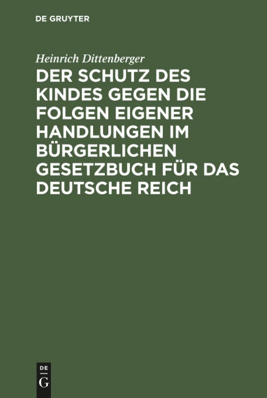 Der Schutz des Kindes gegen die Folgen eigener Handlungen im Bürgerlichen Gesetzbuch für das Deutsche Reich