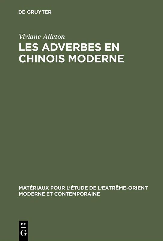 Les adverbes en chinois moderne: 4 (Matériaux Pour l'Étude de l'Extrême-Orient Moderne Et Contem)
