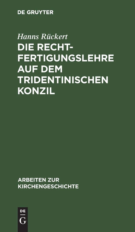 Die Rechtfertigungslehre auf dem Tridentinischen Konzil: 3 (Arbeiten Zur Kirchengeschichte)