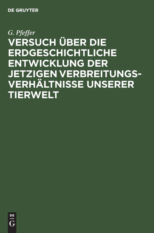 Versuch Über Die Erdgeschichtliche Entwicklung Der Jetzigen Verbreitungsverhältnisse Unserer Tierwelt