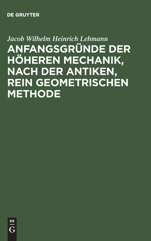 Anfangsgründe der höheren Mechanik, nach der antiken, rein geometrischen Methode