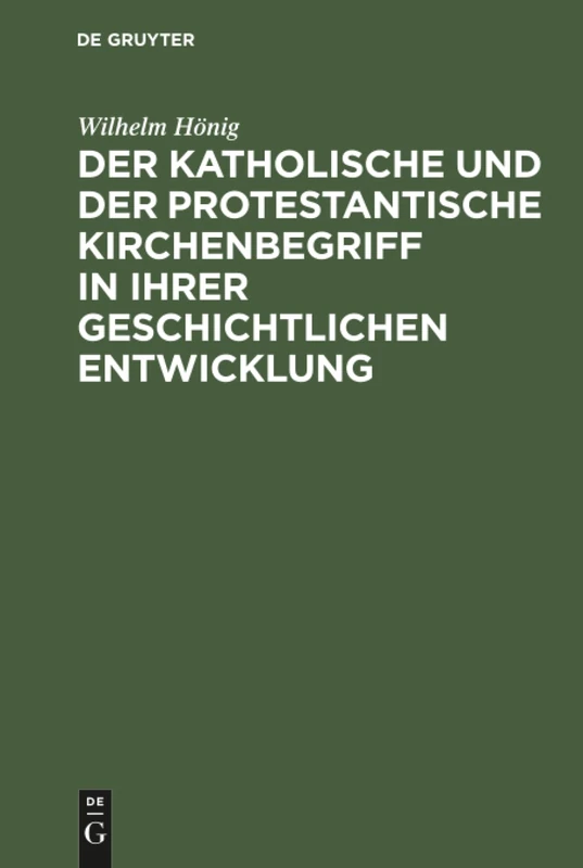 Der katholische und der protestantische Kirchenbegriff in ihrer geschichtlichen Entwicklung