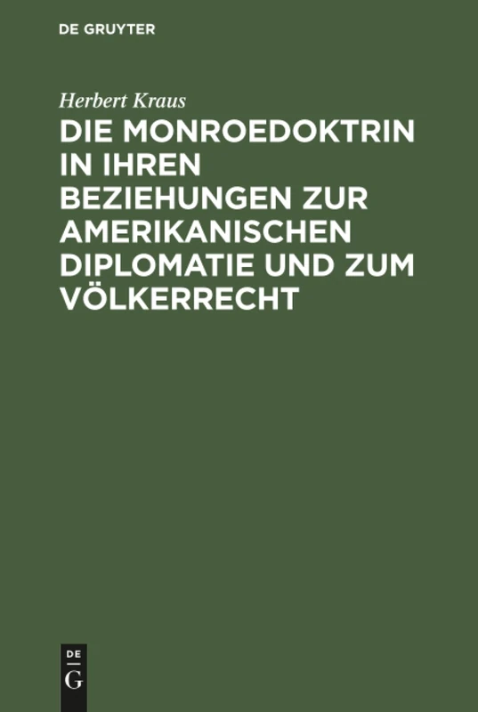 Die Monroedoktrin in ihren Beziehungen zur amerikanischen Diplomatie und zum Völkerrecht