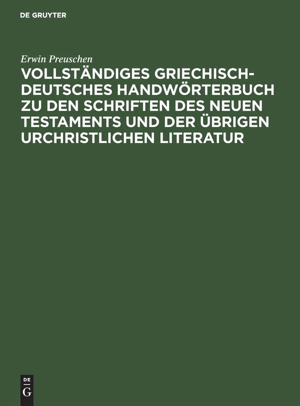 Vollständiges Griechisch-Deutsches Handwörterbuch Zu Den Schriften Des Neuen Testaments Und Der Übrigen Urchristlichen Literatur