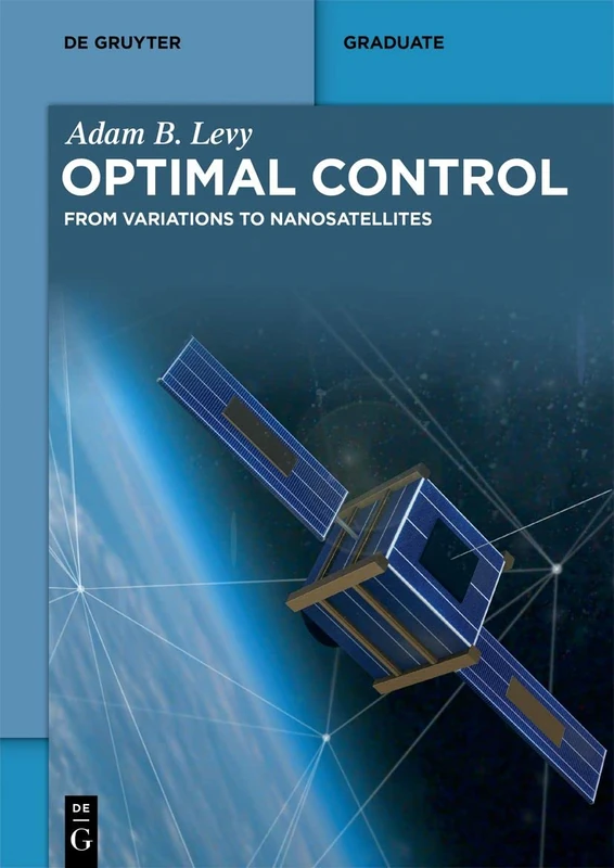 Optimal Control: From Variations to Nanosatellites (De Gruyter Textbook)