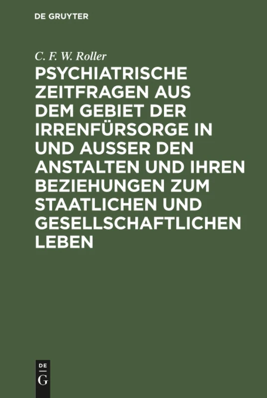 Psychiatrische Zeitfragen aus dem Gebiet der Irrenfürsorge in und ausser den Anstalten und ihren Beziehungen zum staatlichen und gesellschaftlichen Leben