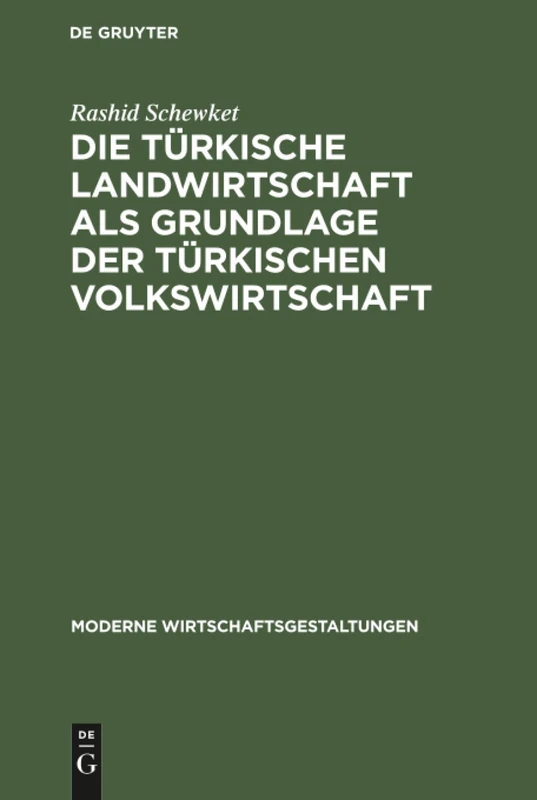 Die türkische Landwirtschaft als Grundlage der türkischen Volkswirtschaft: 16 (Moderne Wirtschaftsgestaltungen)