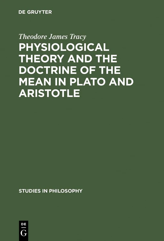 Physiological Theory and the Doctrine of the Mean in Plato and Aristotle: 17 (Studies in Philosophy, 17)