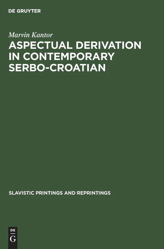 Aspectual derivation in contemporary Serbo-Croatian: 271 (Slavistic Printings and Reprintings, 271)