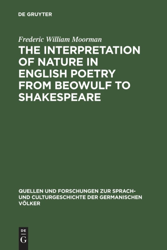 The interpretation of nature in English poetry from Beowulf to Shakespeare: 95 (Quellen und Forschungen zur Sprach- und Culturgeschichte der Germanischen Volker, 95)