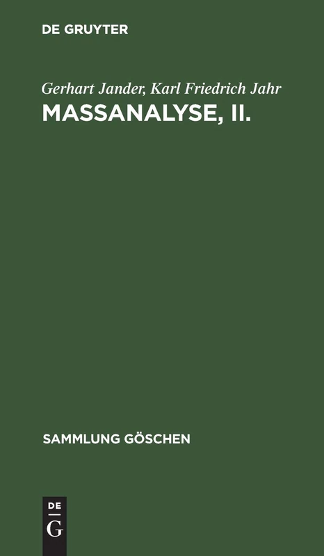 Maßanalyse, II.: Theorie Und PRAXIS Der Klassischen Und Der Elektrochemischen Titrierverfahren: 1002 (Sammlung Göschen)
