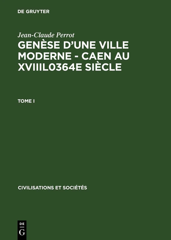 Genèse d'Une Ville Moderne - Caen Au Xviiil0364e Siècle (Civilisations Et Sociétés, 44) - Image 1