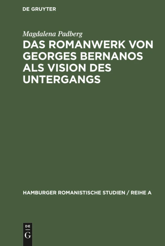 Das Romanwerk von Georges Bernanos als Vision des Untergangs: 46 (Hamburger Romanistische Studien / Reihe a)