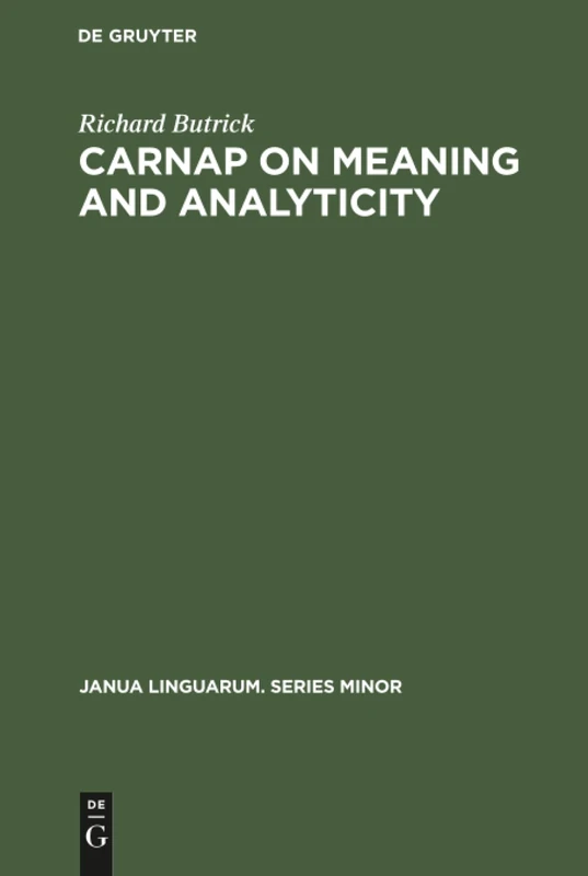 Carnap on meaning and analyticity: 85 (Janua Linguarum. Series Minor, 85)