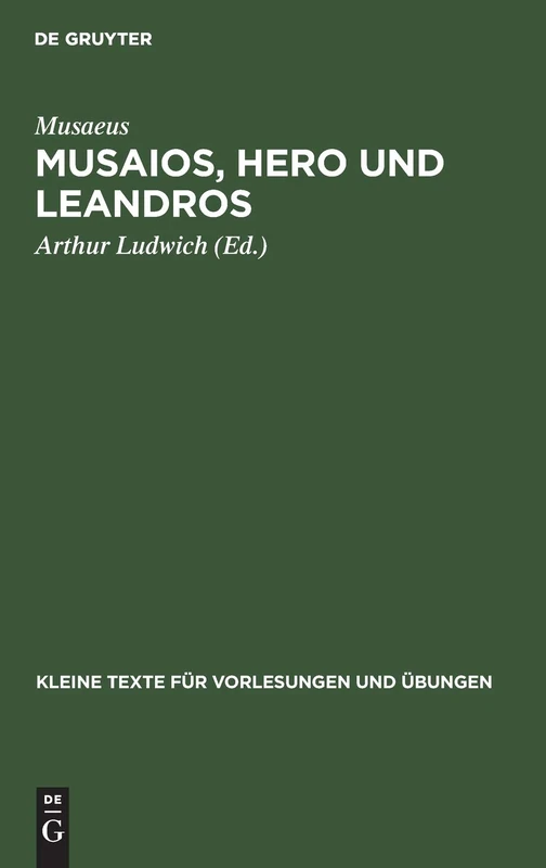 Musaios, Hero Und Leandros: Mit Ausgewählten Varianten Und Scholien: 98 (Kleine Texte Für Vorlesungen Und Übungen)