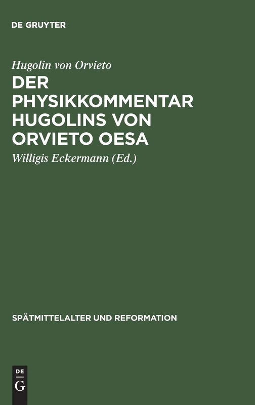 Der Physikkommentar Hugolins von Orvieto OESA: Ein Beitrag zur Erkenntnislehre des spätmittelalterlichen Augustinismus: 5 (Spätmittelalter und Reformation, 5)