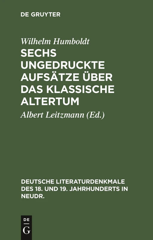 Sechs Ungedruckte Aufsätze Über Das Klassische Altertum: 58 (Deutsche Literaturdenkmale Des 18. Und 19. Jahrhunderts in N)