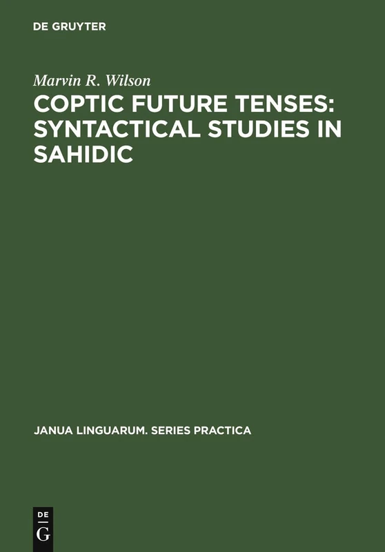 Coptic future tenses: syntactical studies in Sahidic: 64 (Janua Linguarum. Series Practica, 64)