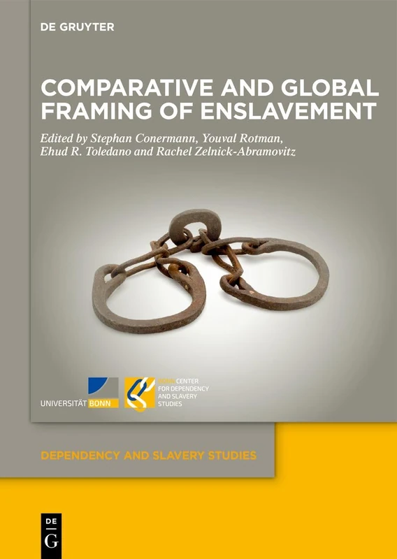 Comparative and Global Framing of Enslavement: 9 (Dependency and Slavery Studies, 9)