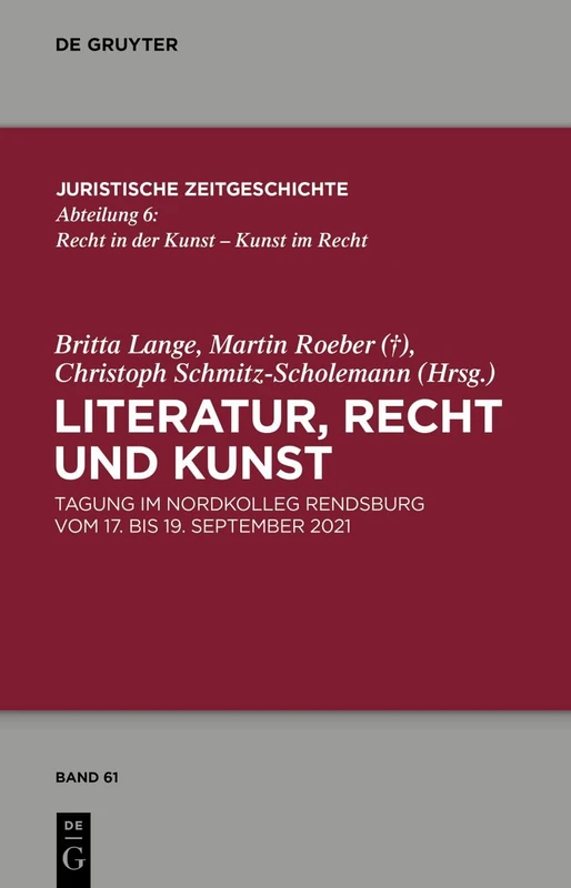 Literatur, Recht und Kunst: Tagung im Nordkolleg Rendsburg vom 17. bis 19. September 2021: 61 (Juristische Zeitgeschichte / Abteilung 6, 61)