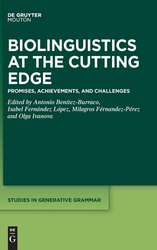 Biolinguistics at the Cutting Edge: Promises, Achievements, and Challenges: 153 (Studies in Generative Grammar [SGG], 153)