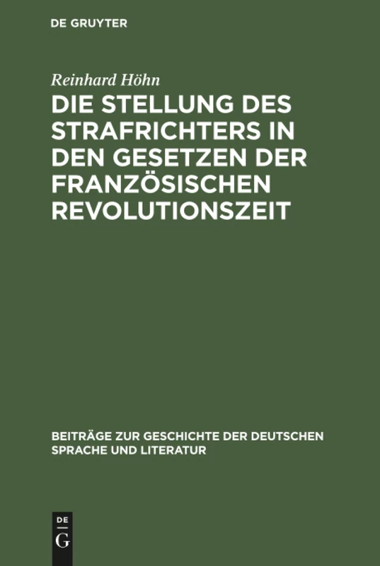 Die Stellung des Strafrichters in den Gesetzen der französischen Revolutionszeit: (1791-1810): 2 (Beiträge Zur Geschichte der Deutschen Sprache Und Literatur)