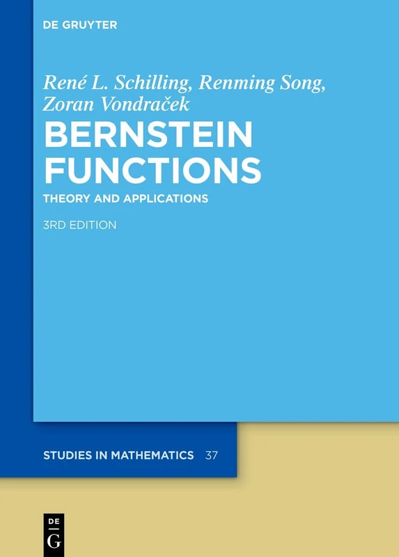 Bernstein Functions: Theory and Applications (De Gruyter Studies in Mathematics, 37)
