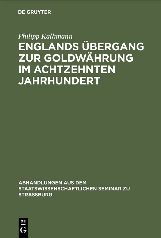 Englands Übergang zur Goldwährung im achtzehnten Jahrhundert: 15 (Abhandlungen Aus Dem Staatswissenschaftlichen Seminar Zu Str)