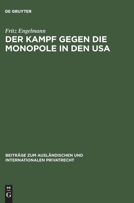 Der Kampf gegen die Monopole in den USA: Die rechtliche Behandlung der wirtschaftlichen Konzentrationsbewegung in den Vereinigten Staaten von Amerika: ... und internationalen Privatrecht, 21)
