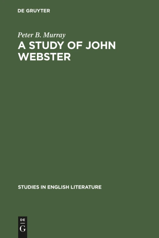 A study of John Webster: 50 (Studies in English Literature, 50)