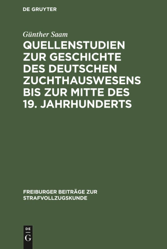 Quellenstudien zur Geschichte des deutschen Zuchthauswesens bis zur Mitte des 19. Jahrhunderts: 2 (Freiburger Beiträge Zur Strafvollzugskunde)