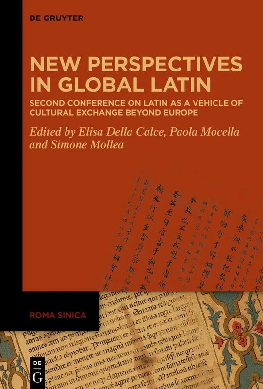 New Perspectives in Global Latin: Second Conference on Latin as a Vehicle of Cultural Exchange Beyond Europe: 6 (Roma Sinica, 6)