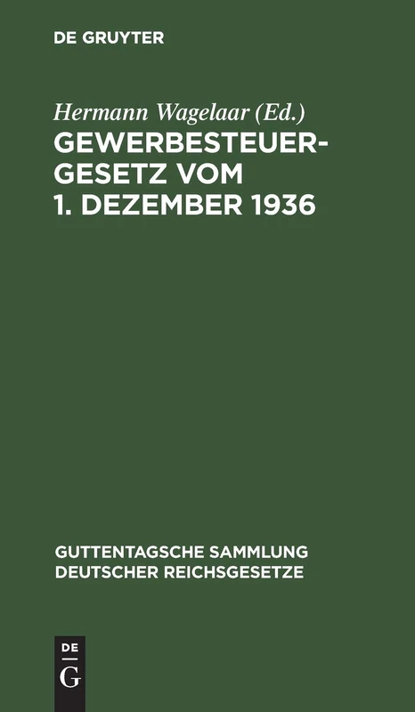 Gewerbesteuergesetz Vom 1. Dezember 1936: Unter Berücksichtigung Der 3. Verordnung Zur Durchführung Des Gewerbesteuergesetzes Vom 31. Jan. 1940 in Der ... Sammlung Deutscher Reichsgesetze)