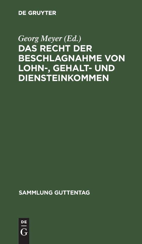 Das Recht Der Beschlagnahme Von Lohn-, Gehalt- Und Diensteinkommen: Auf Grundlage Des Reichsgesetzes Vom 21. Juni 1869, Der Verordnung Über ... Zivilprozeßordnung: 55 (Sammlung Guttentag)