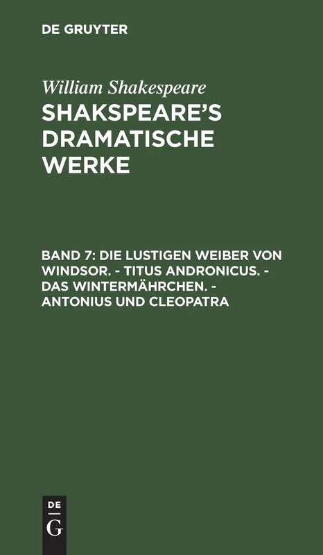 Die Lustigen Weiber Von Windsor. - Titus Andronicus. - Das Wintermährchen. - Antonius Und Cleopatra: Die Lustigen Weiber Von Windsor / Titus ... / Antonius Und Cleopatra: 7