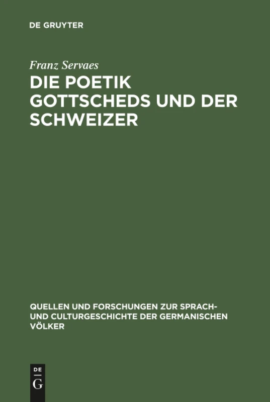 Die Poetik Gottscheds und der Schweizer: 60 (Quellen und Forschungen zur Sprach- und Culturgeschichte der Germanischen Volker, 60)
