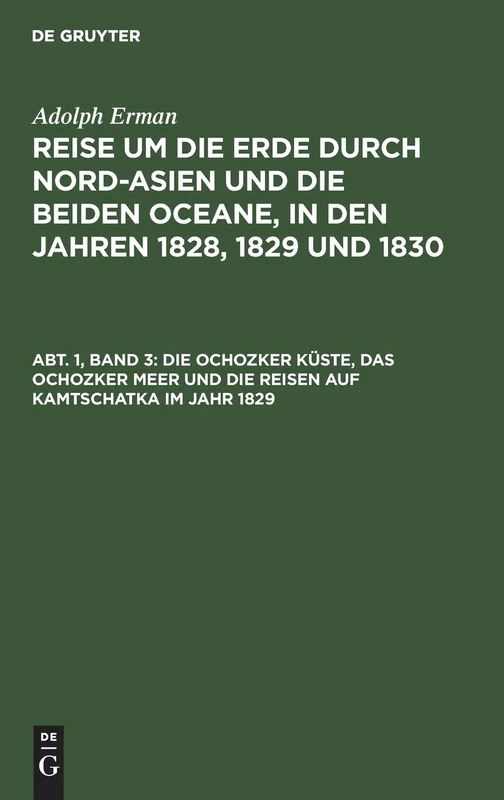 Die Ochozker Küste, Das Ochozker Meer Und Die Reisen Auf Kamtschatka Im Jahr 1829: Aus: Reise um die Erde durch Nord-Asien und die beiden Oceane in ... und mit einem Atlas begleitet, Abth. 1: 3